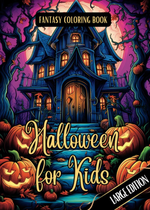 Fantasy Coloring Book Halloween for Kids Large Edition: Spooktacular Fun with Not-So-Scary Halloween Scenes and Simple Images for Kids, Teens, Adults and Seniors 
