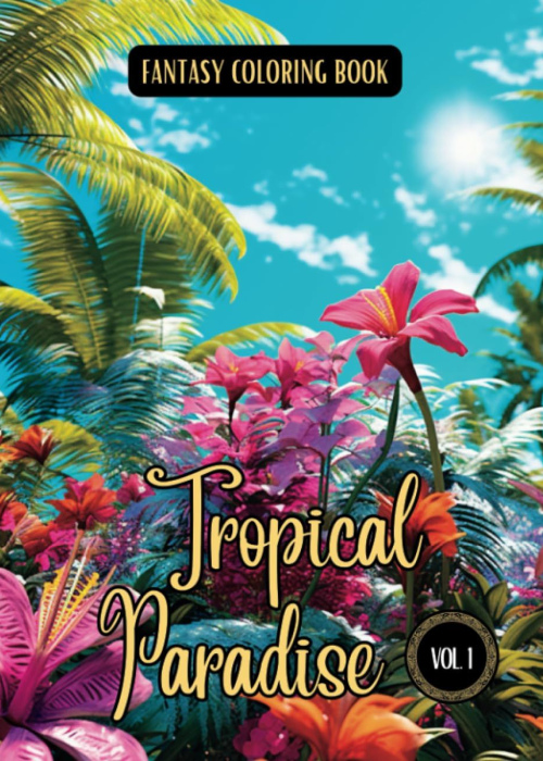 Fantasy Coloring Book Tropical Paradise Vol. 1: Grayscale and Line Art Images of Tropical Island Scenes | For Adults and Teens